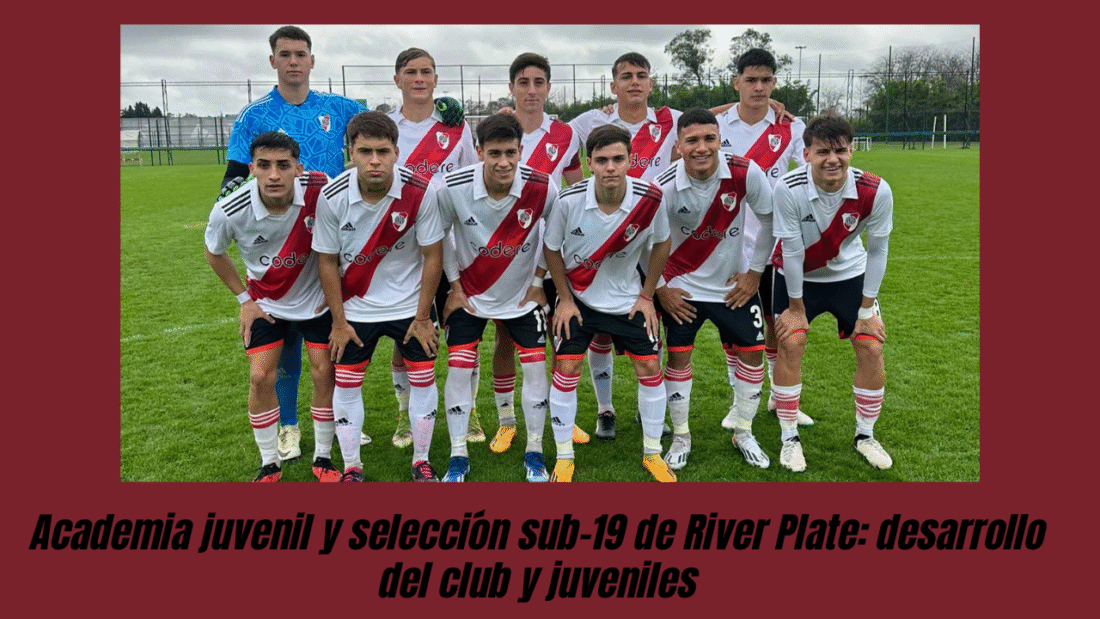 Academia juvenil y selección sub-19 de River Plate: desarrollo del club y juveniles