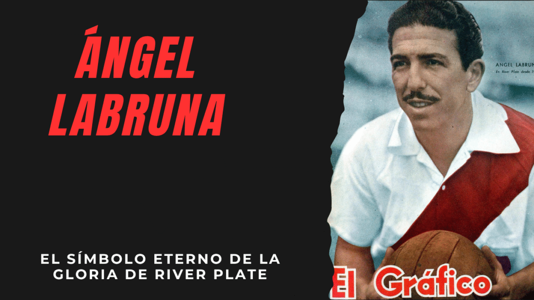 Ángel Labruna – Ángel Labruna: El símbolo eterno de la gloria de River Plate