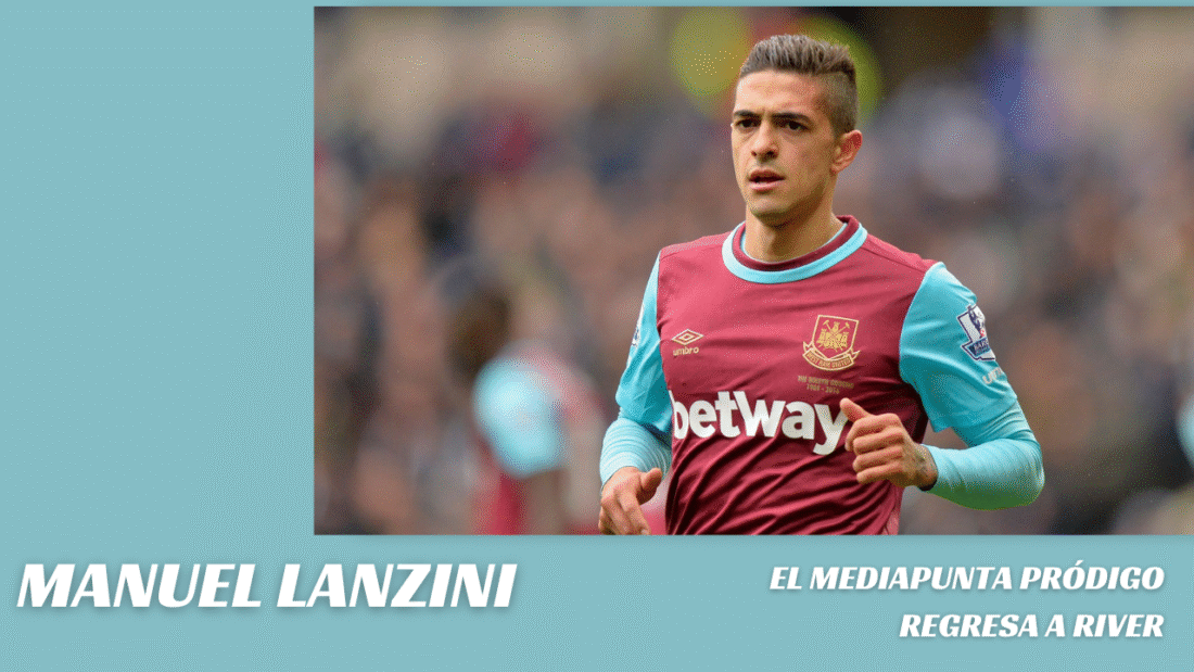 Manuel Lanzini: El mediapunta pródigo regresa a River