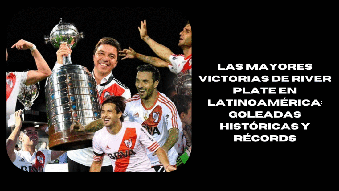 Las mayores victorias de River Plate en Latinoamérica: goleadas históricas y récords