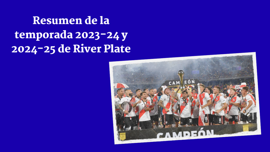 Resumen de la temporada 2023-24 y 2024-25 de River Plate: resultados y momentos destacados de la liga