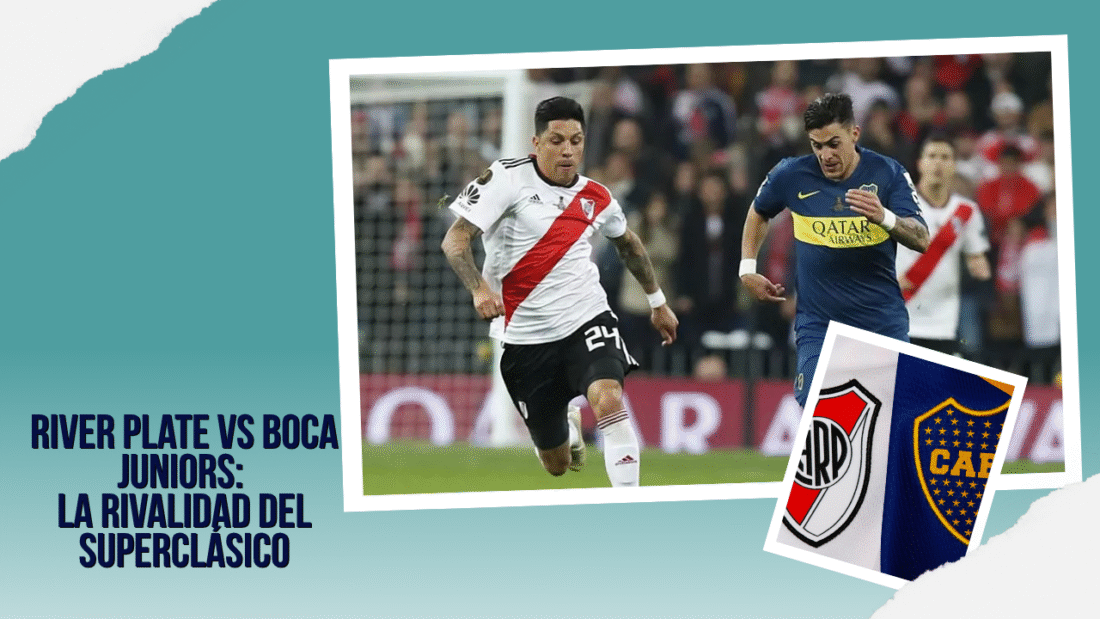 River Plate vs Boca Juniors: La rivalidad del Superclásico